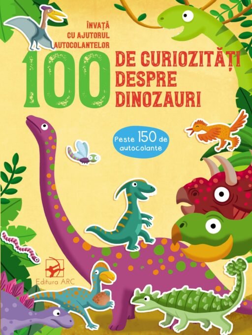 100 de curiozități despre dinozauri. Învață cu ajutorul autocolantelor