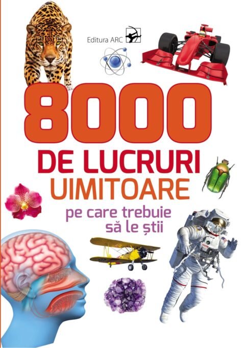 8 000 de lucruri uimitoare pe care trebuie să le știi