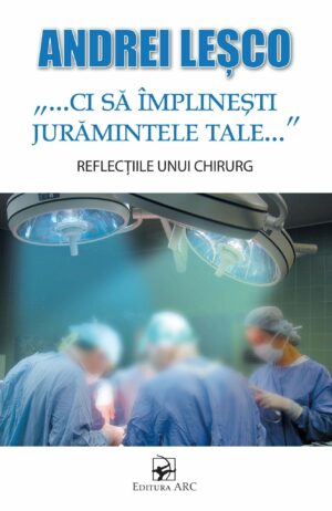 "...ci să împlineşti jurămintele tale...".  Reflecţiile unui chirurg