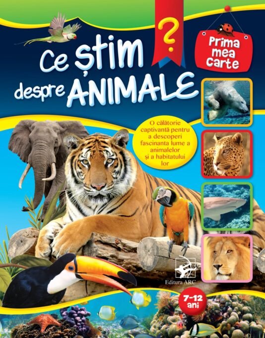 Ce știm despre animale. Prima mea carte. 7-12 ani