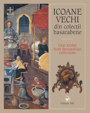 Icoane vechi din colecţii basarabene/ Old Icons from Bessarabian Collections
