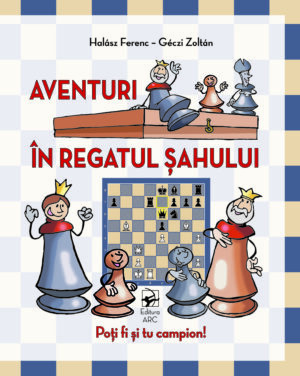 Aventuri în regatul șahului. Poți fi și tu campion!