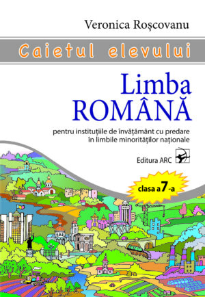 Limba Română pentru instituțiile de învățământ cu predare în limbile minorităților naționale. Caietul elevului. Clasa a 7-a