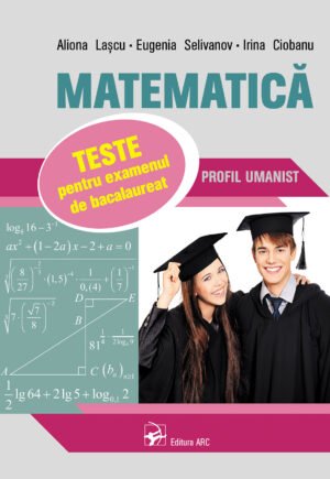 Matematică. Teste pentru examenul de bacalaureat. Profil umanist