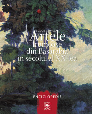 Artele frumoase din Basarabia în secolul al XX-lea. Enciclopedie