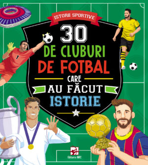 30 de cluburi de fotbal care au făcut istorie. Istorii sportive