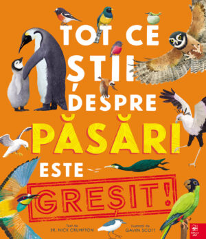 Tot ce știi despre păsări este GREȘIT!