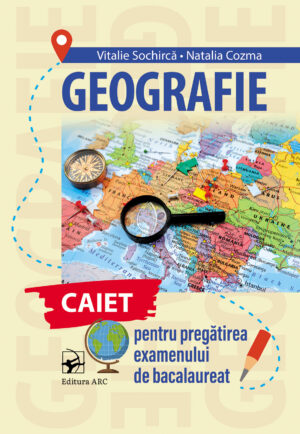 Geografie. Caiet pentru pregătirea examenului de bacalaureat