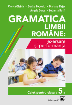 Gramatica limbii române: exersare și performanță. Caiet pentru clasa a 5-a